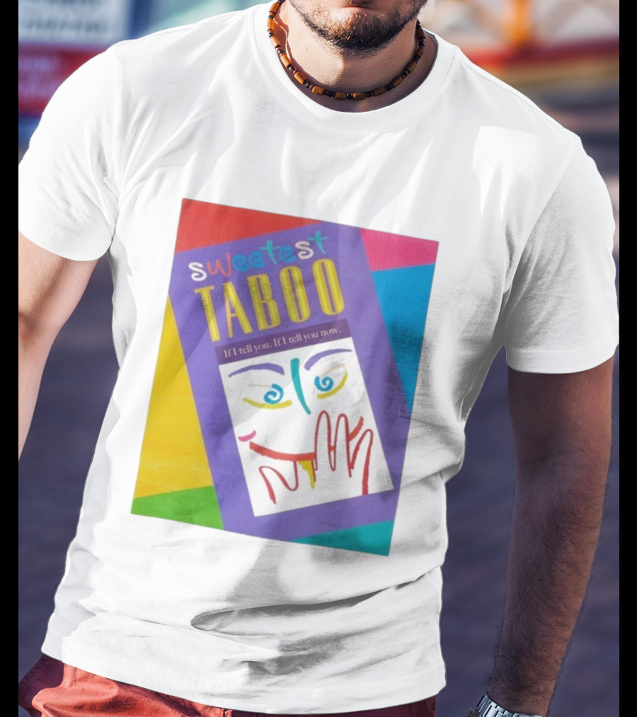 Sweetest Taboo If I Tell You Now Colorful Abstract Art Design T-Shirt