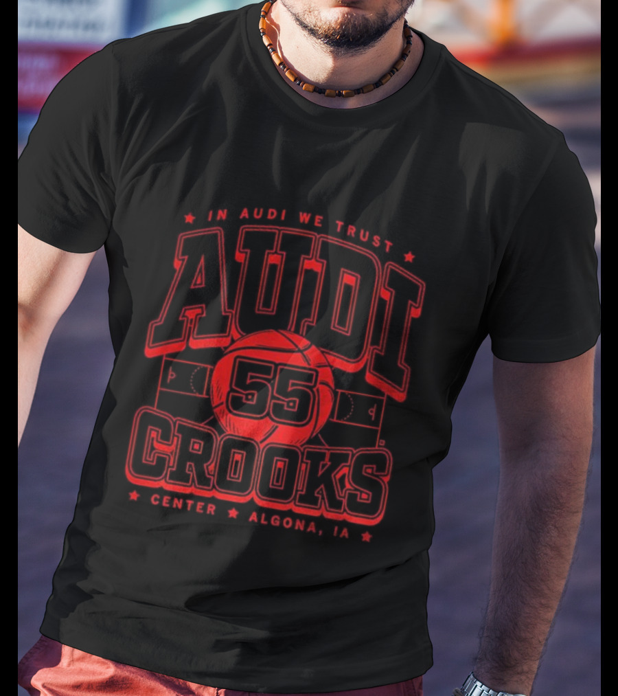 In Audi We Trust Crooks 55 Center Algona Iowa T-Shirt