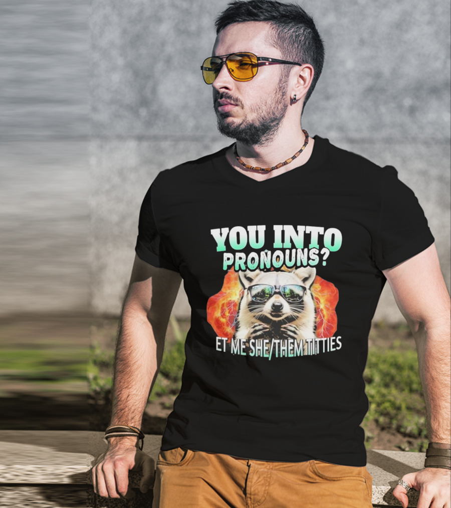 YOU INTO PRONOUNS ET ME SHE THEM TITTIES RACCOON T-Shirt