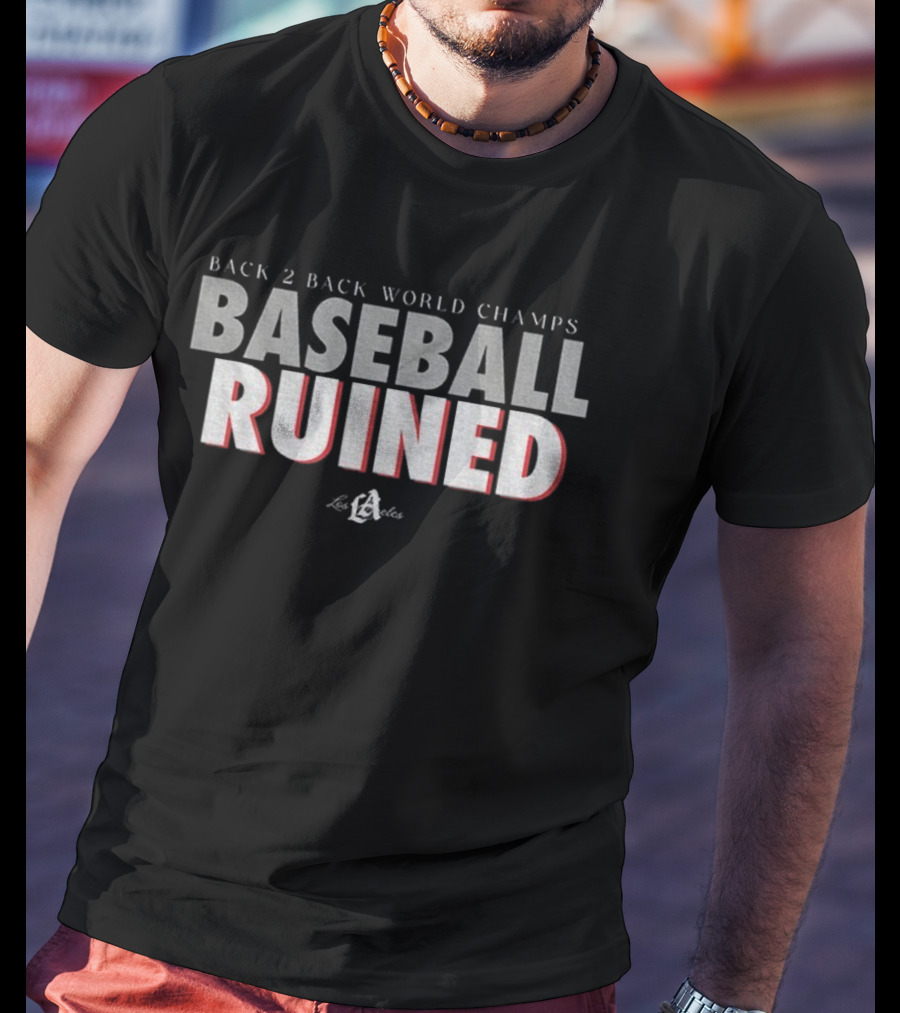 Back 2 Back World Champs Baseball Ruined Los Angeles Dodgers T-Shirt