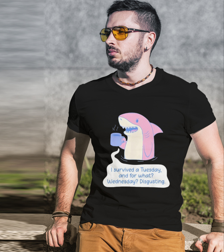 I Survived A Tuesday Shark Coffee Humor Wednesday Disgusting T-Shirt