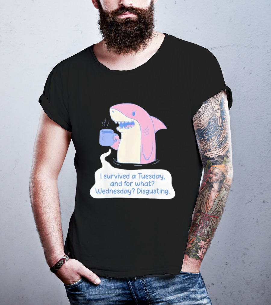 I Survived A Tuesday Shark Coffee Humor Wednesday Disgusting T-Shirt