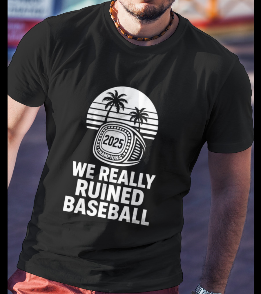 We Really Ruined Baseball 2025 Champions Ring Palms T-Shirt