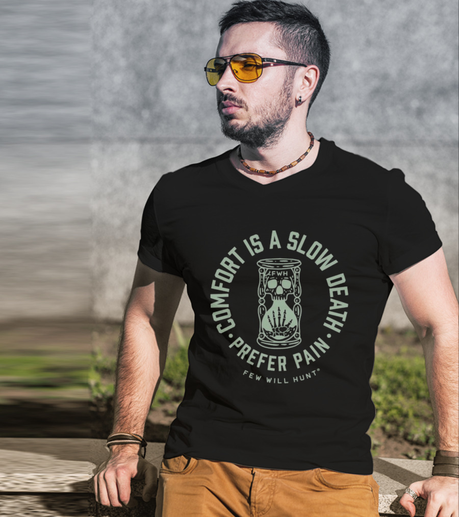 Comfort Is A Slow Death Prefer Pain Few Will Hunt Hourglass Skull T-Shirt
