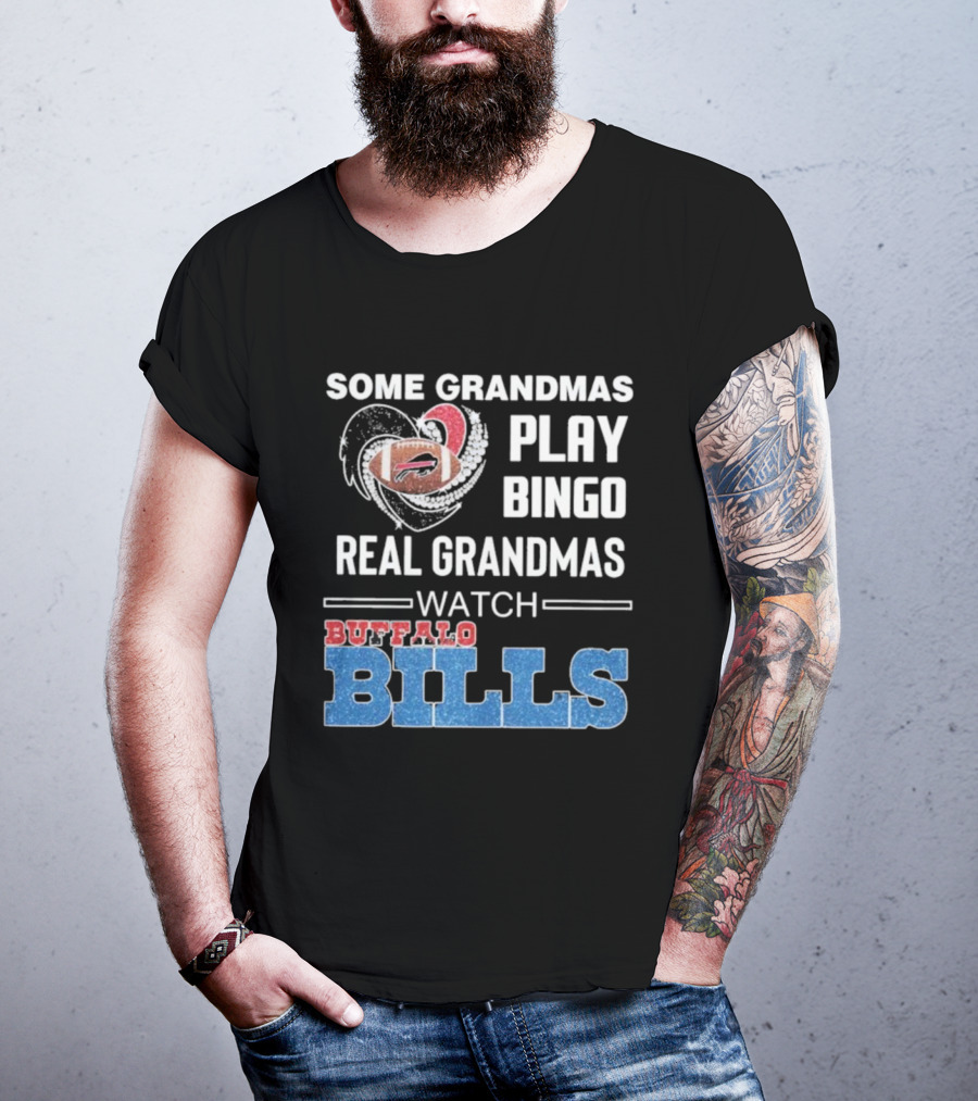 Some Grandmas Play Bingo Real Grandmas Buffalo Bills Football T-Shirt