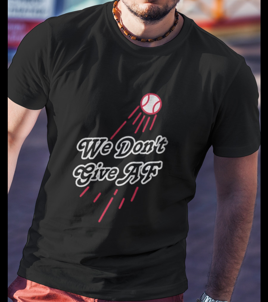 We Don't Give AF Baseball Los Angeles Dodgers MLB World Series 2025 T-Shirt