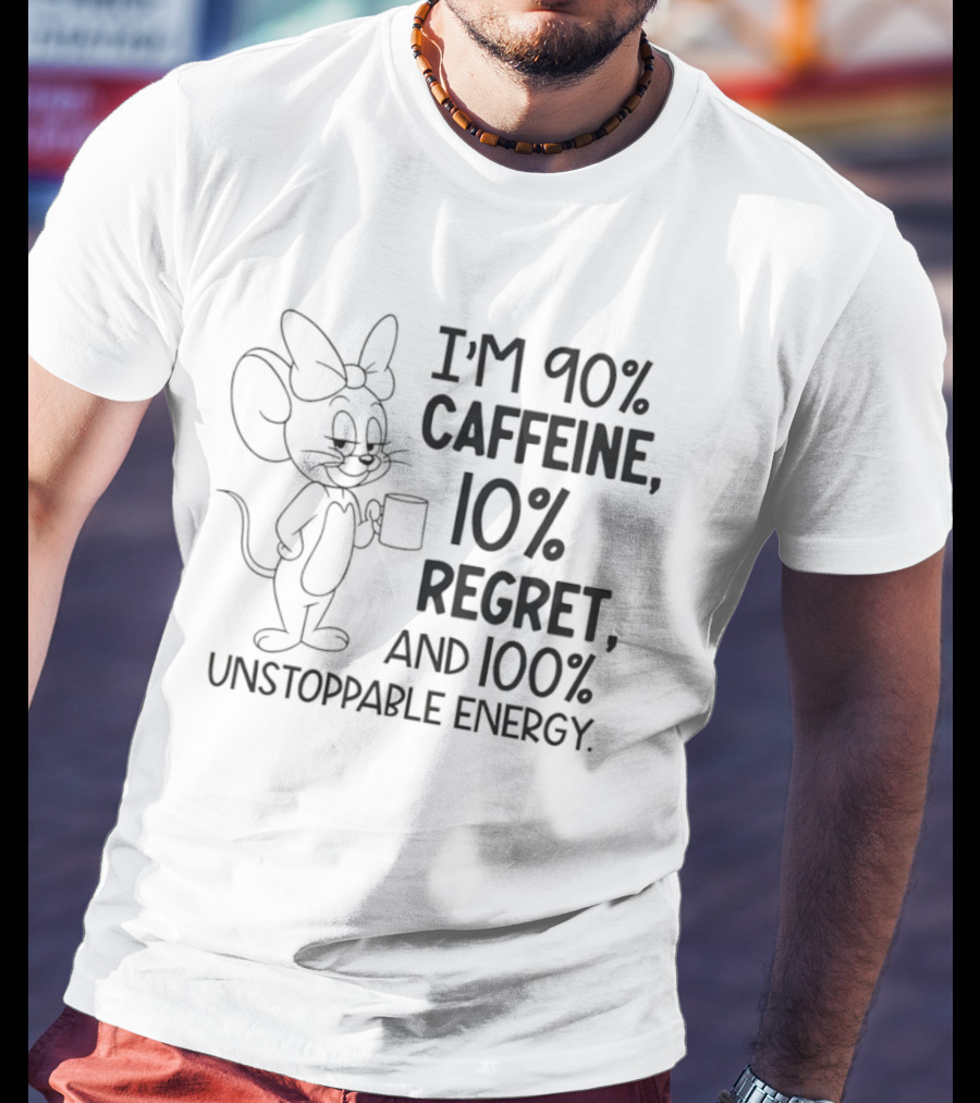 I'm 90% Caffeine 10% Regret And 100% Unstoppable Energy Mouse Cartoon T-Shirt