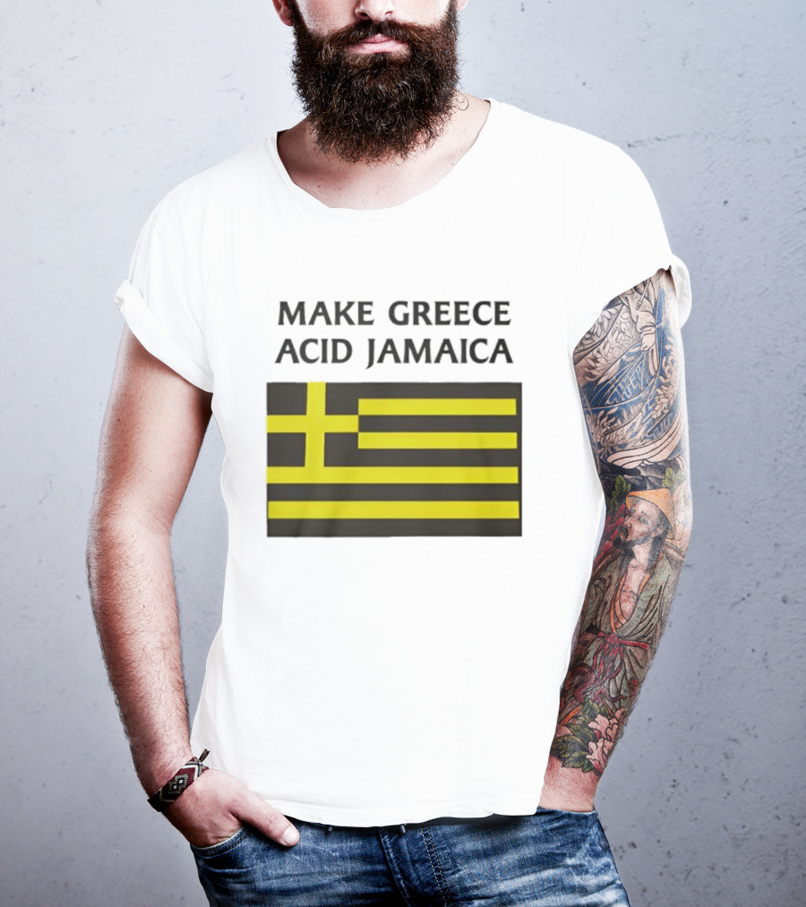 Make Greece Acid Jamaica Greece Flag Jamaica Flag T-Shirt