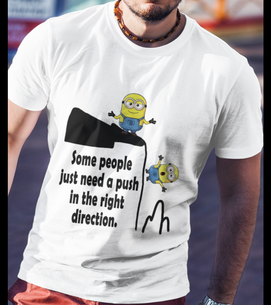 Minion Some People Just Need A Push In The Right Direction Funny Humor T-Shirt