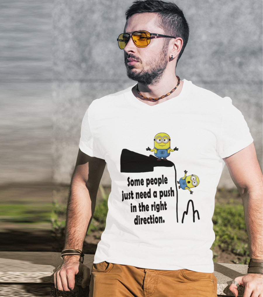 Minion Some People Just Need A Push In The Right Direction Funny Humor T-Shirt