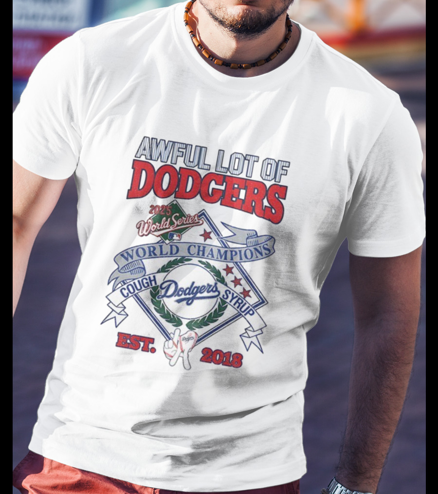 Awful Lot Of Dodgers Cough Syrup World Series Champions 2025 Los Angeles Dodgers Est 2018 T-Shirt