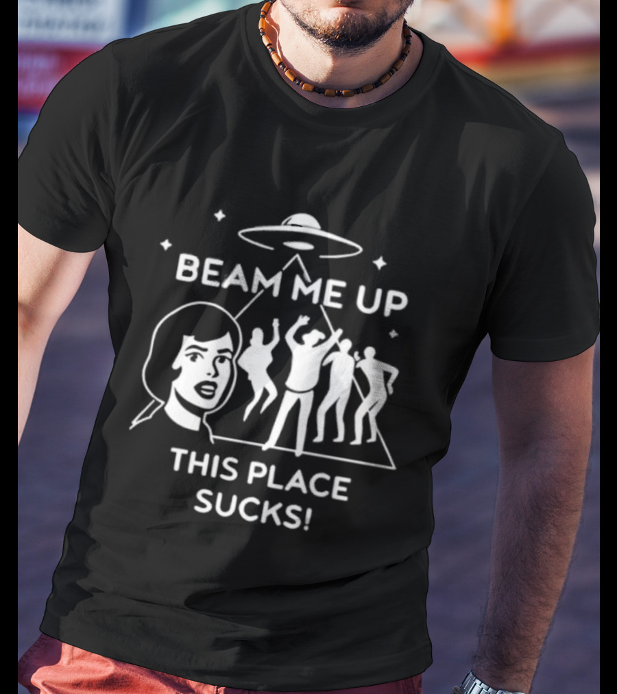 Beam Me Up This Place Sucks UFO Alien Abduction Party Scene T-Shirt