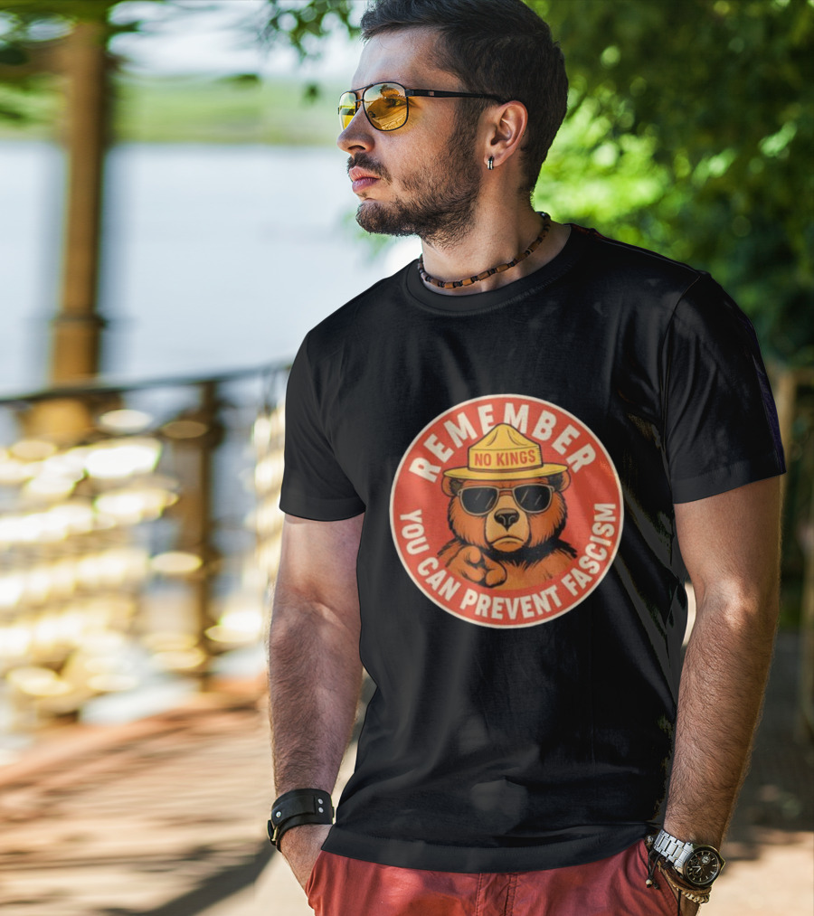 REMEMBER NO KINGS YOU CAN PREVENT FASCISM BEAR T-Shirt