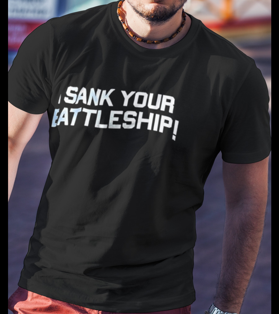 Sank Your Battleship! Bold Text Design T-Shirt