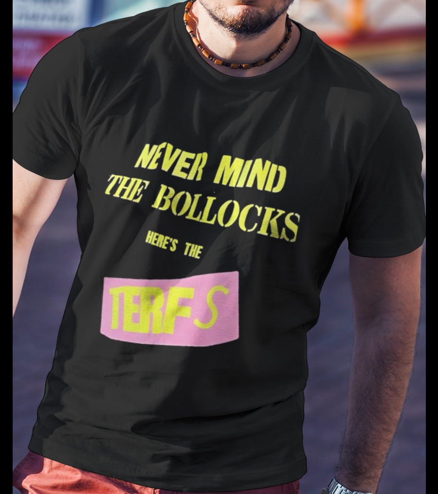 Never Mind The Bollocks Here's The Terfs Pink Patch T-Shirt