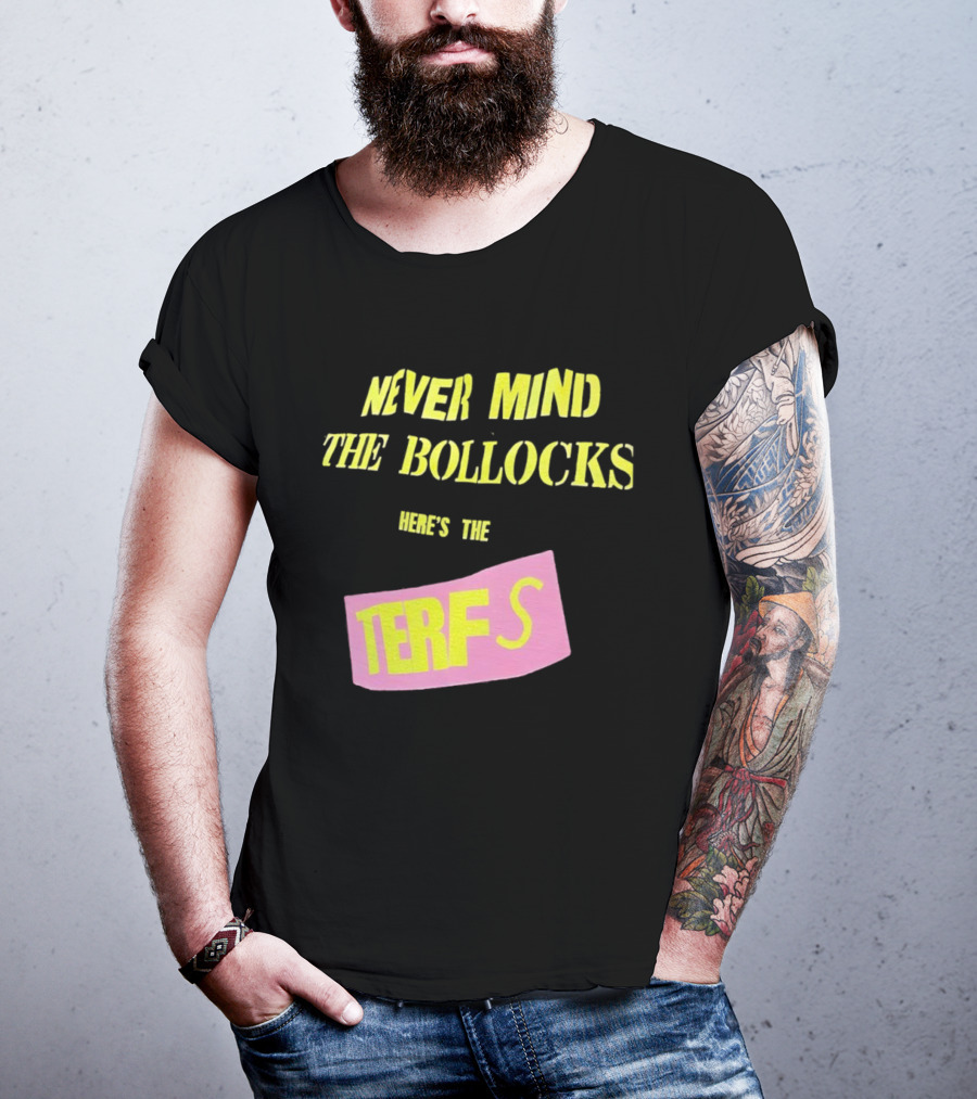Never Mind The Bollocks Here's The Terfs Pink Patch T-Shirt