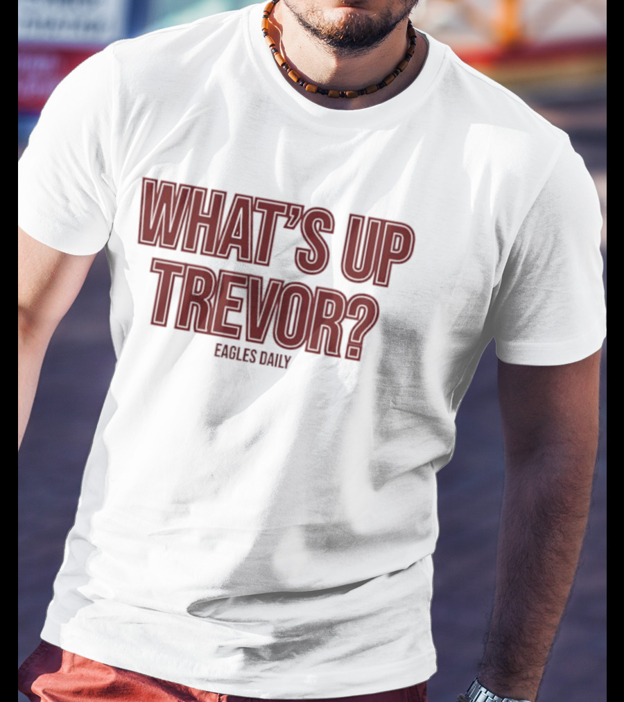 What’s Up Trevor Eagles Daily T-Shirt