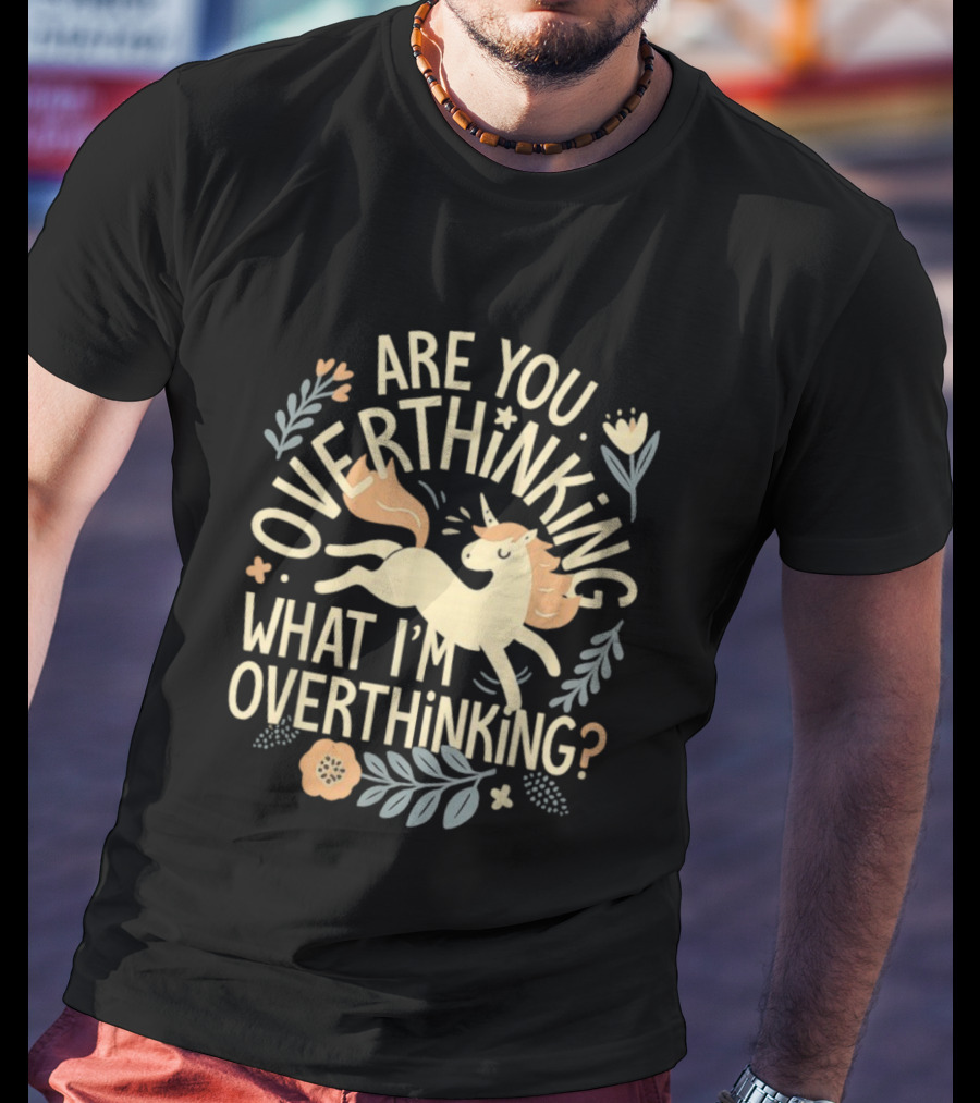 Are You Overthinking What I’m Overthinking Unicorn Floral Charm T-Shirt