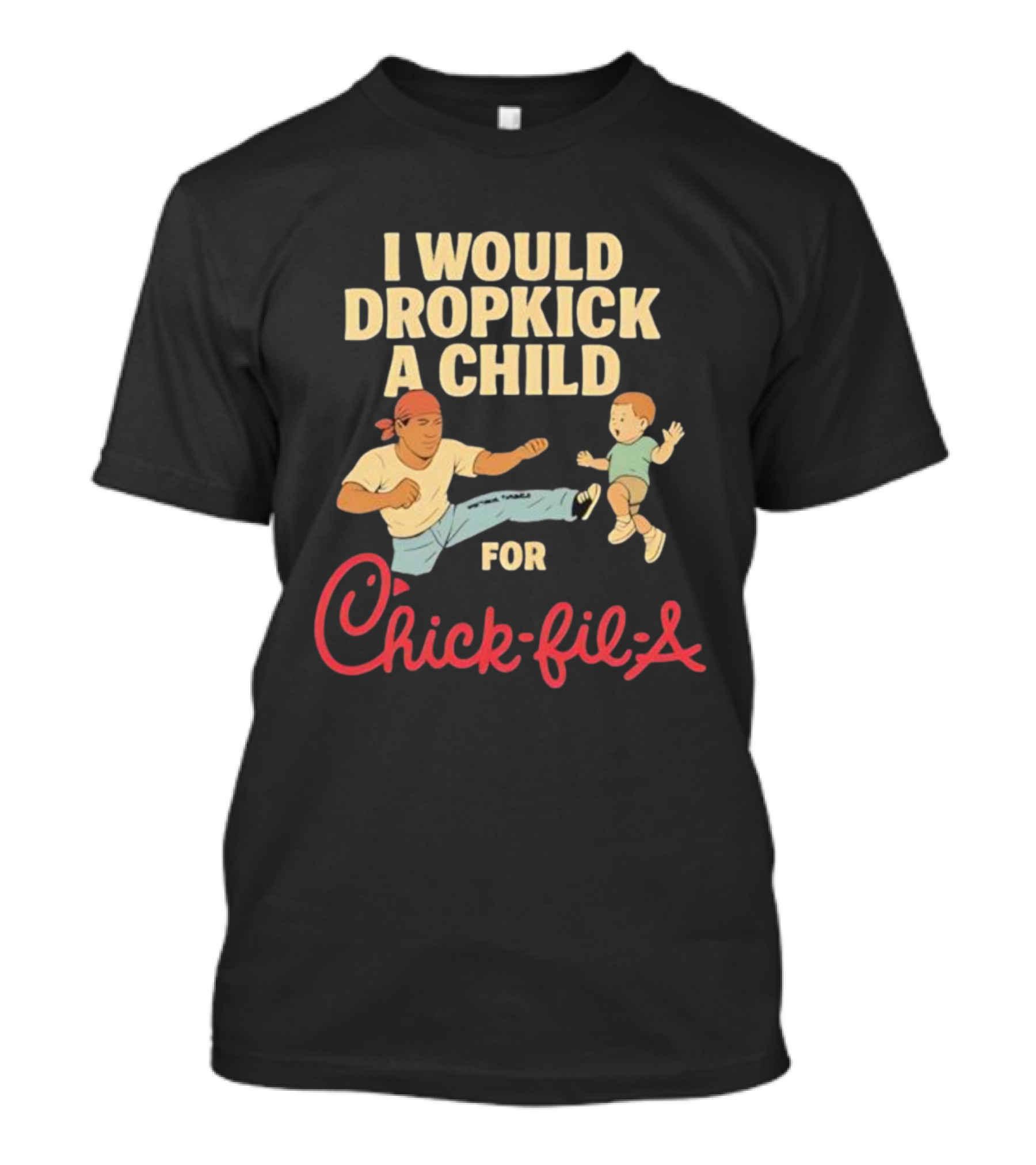 I Would Dropkick A Child For Chick-fil-A T-Shirt