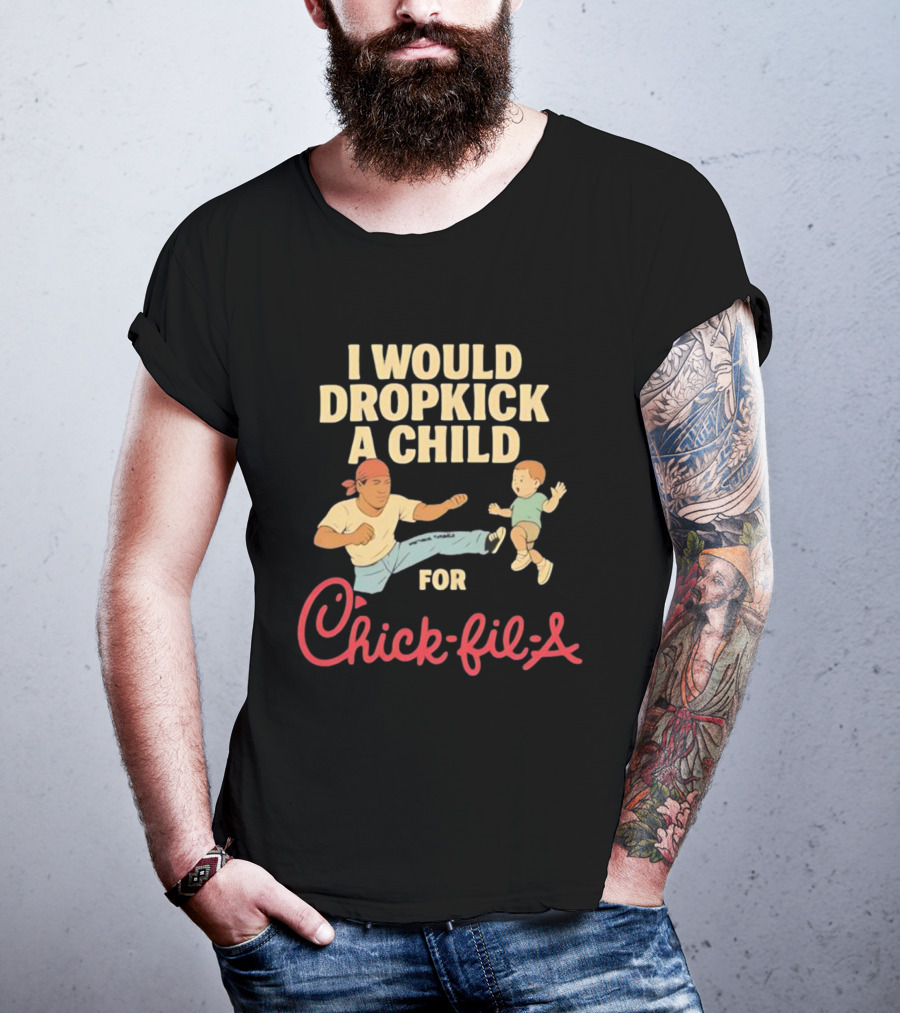 I Would Dropkick A Child For Chick-fil-A T-Shirt