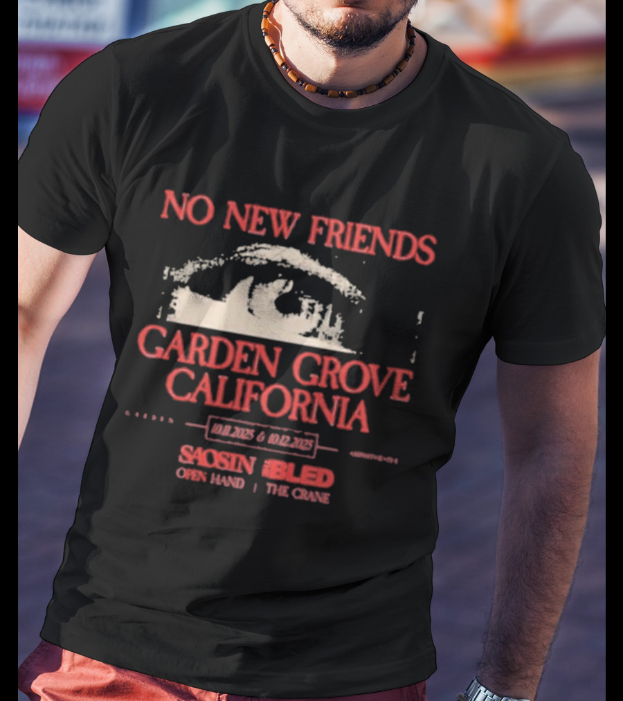 No New Friends Saosin Bled Garden Grove California 2025 T-Shirt
