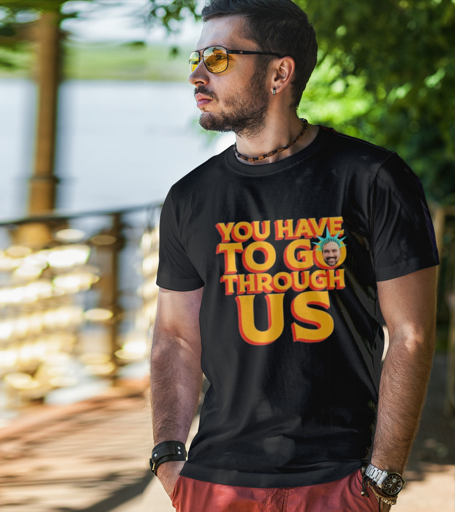 NYC Zohran Mamdani You Have To Go Through Us Statue Of Liberty T-Shirt