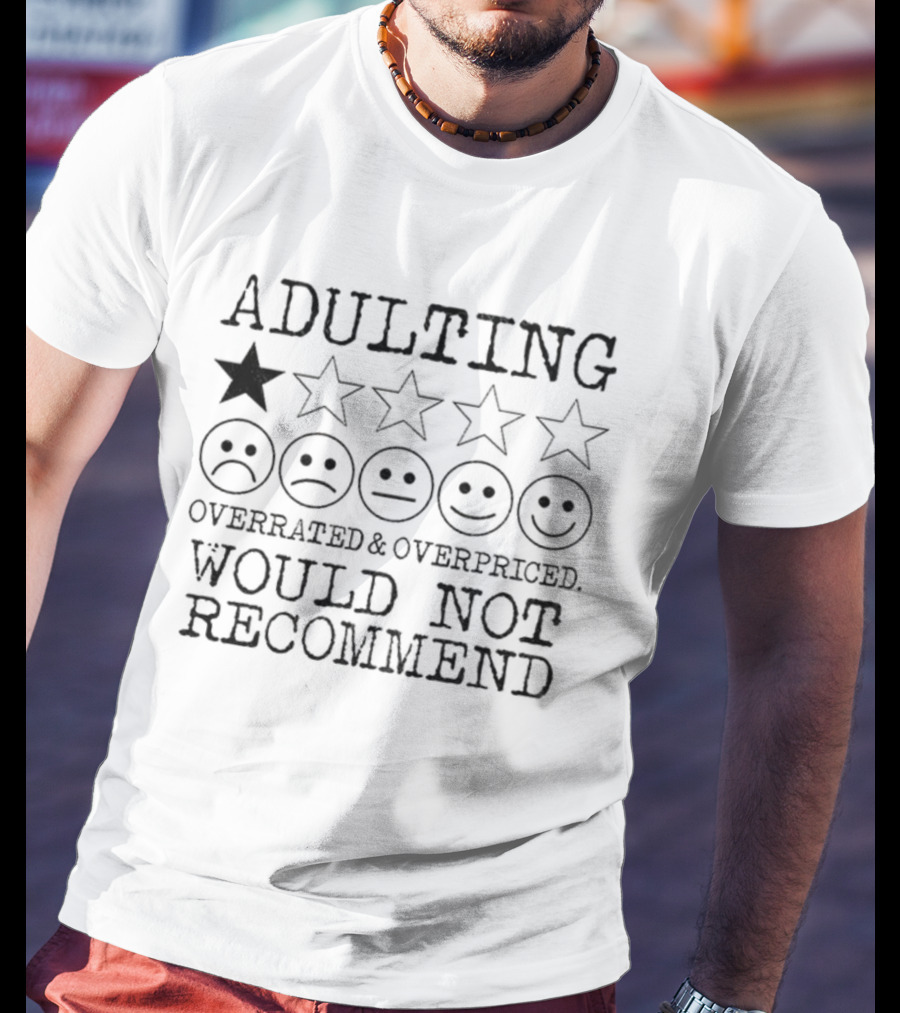 Adulting Overrated Overpriced One Star Rating Would Not Recommend T-Shirt