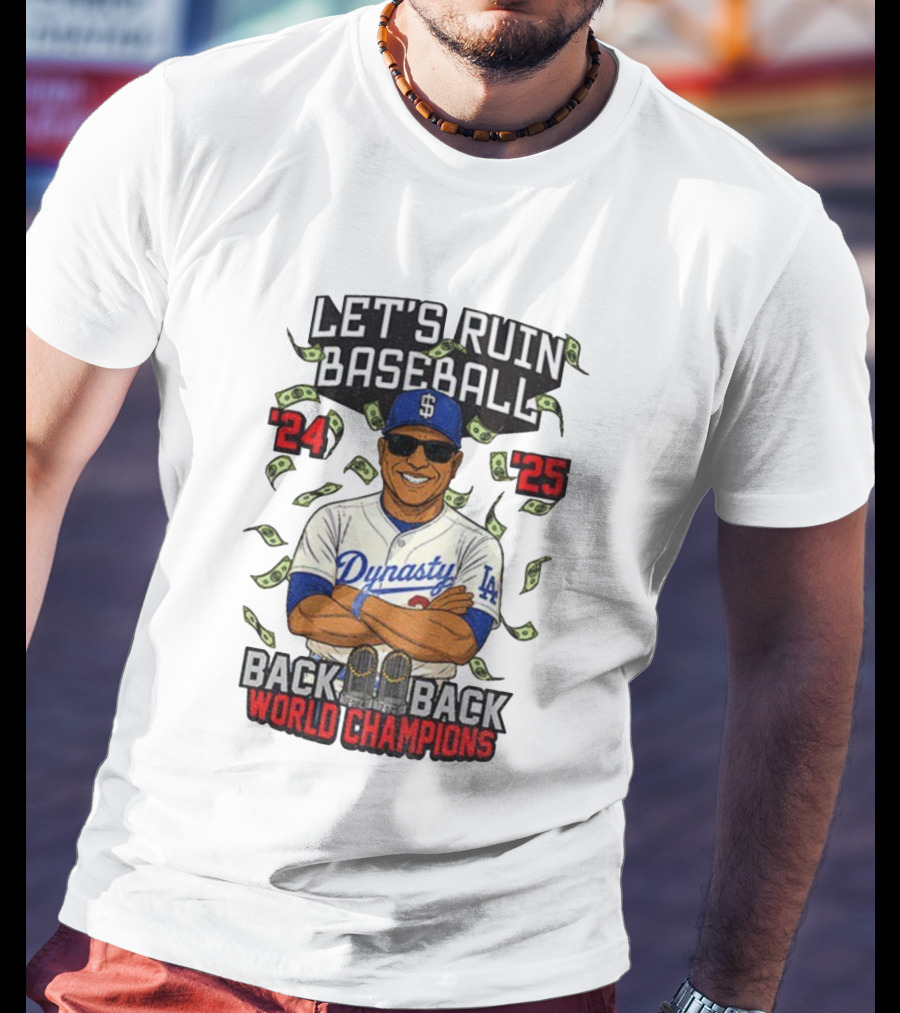 Let's Ruin Baseball Dynasty Back To Back World Champions 2024 2025 T-Shirt