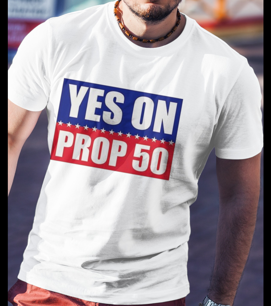 Yes On Prop 50 With Stars And Stripes Design 2025 T-Shirt