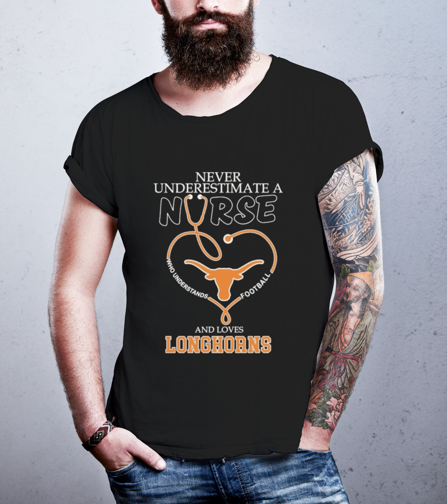 Never Underestimate A Nurse Who Understands Football And Loves Longhorns Stethoscope Heart T-Shirt