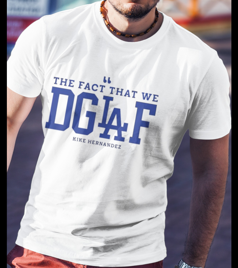 Kiké Hernandez DGAF LA Dodgers Fact T-Shirt