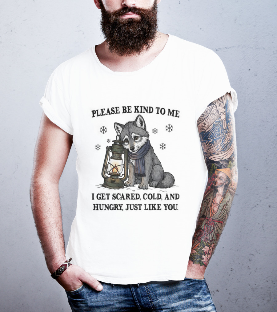 Wolf Please Be Kind To Me I Get Scared Cold And Hungry Just Like You Lantern And Scarf T-Shirt