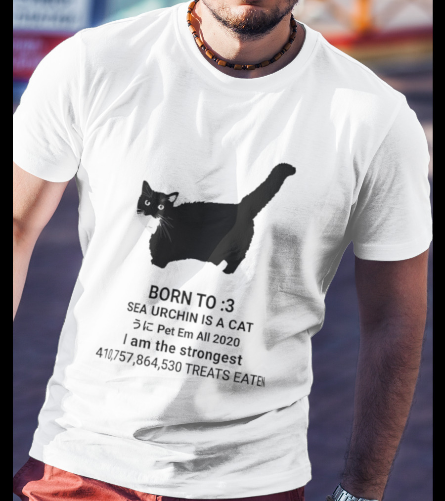 BORN TO :3 SEA URCHIN IS A CAT Pet Em All 2020 I Am The Strongest 417,364,530 TREATS EATEN T-Shirt