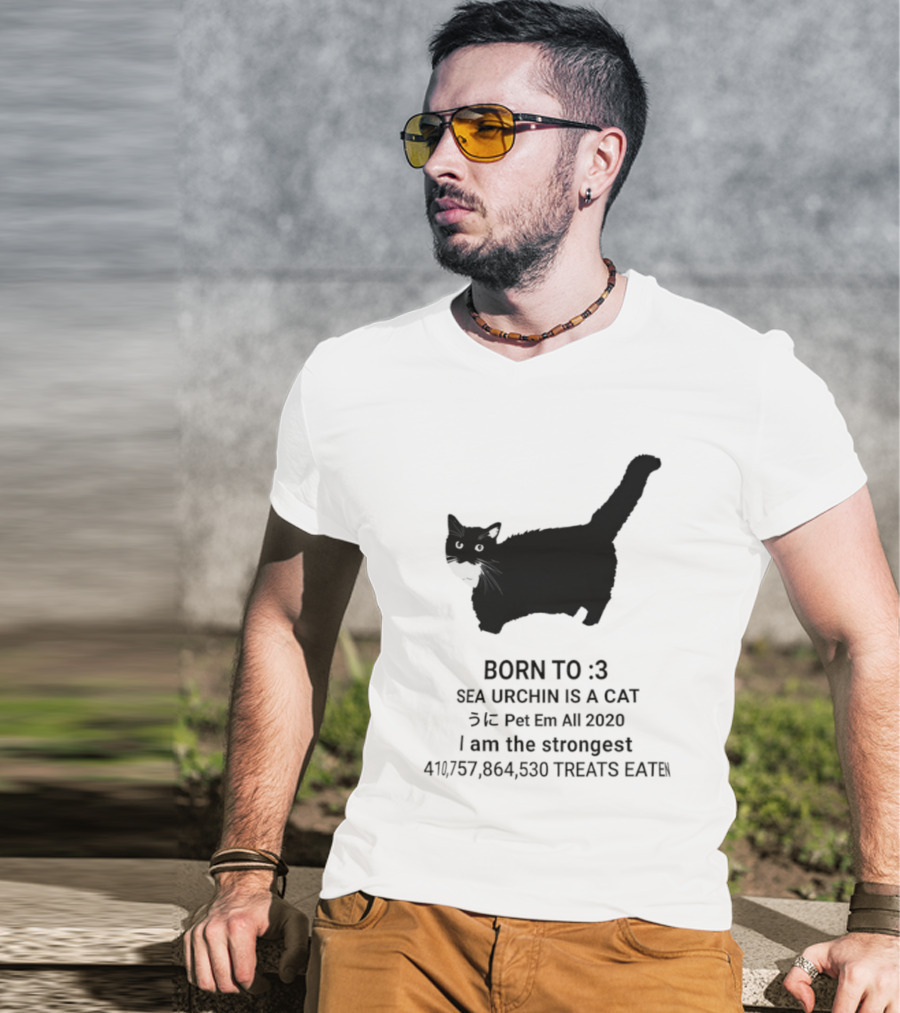 BORN TO :3 SEA URCHIN IS A CAT Pet Em All 2020 I Am The Strongest 417,364,530 TREATS EATEN T-Shirt