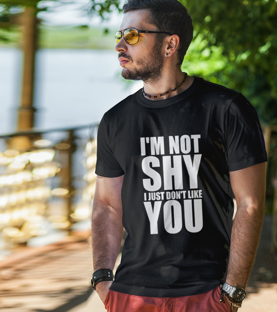 I'm Not Shy I Just Don't Like You Bold Statement T-Shirt
