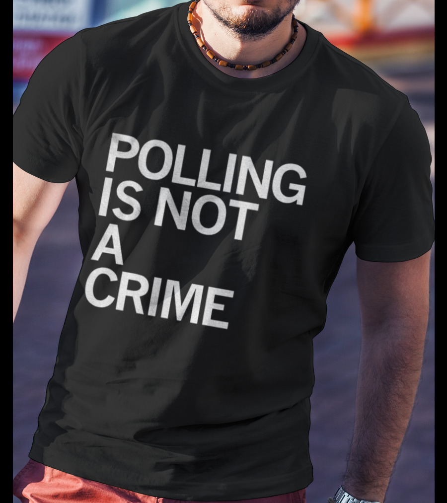 Polling Is Not A Crime Statement Text T-Shirt