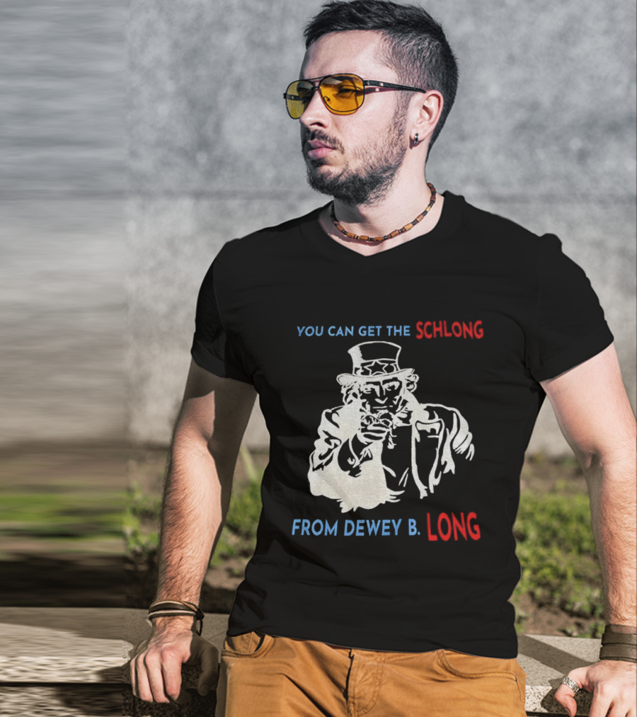 Uncle Sam You Can Get The Schlong From Dewey B Long T-Shirt