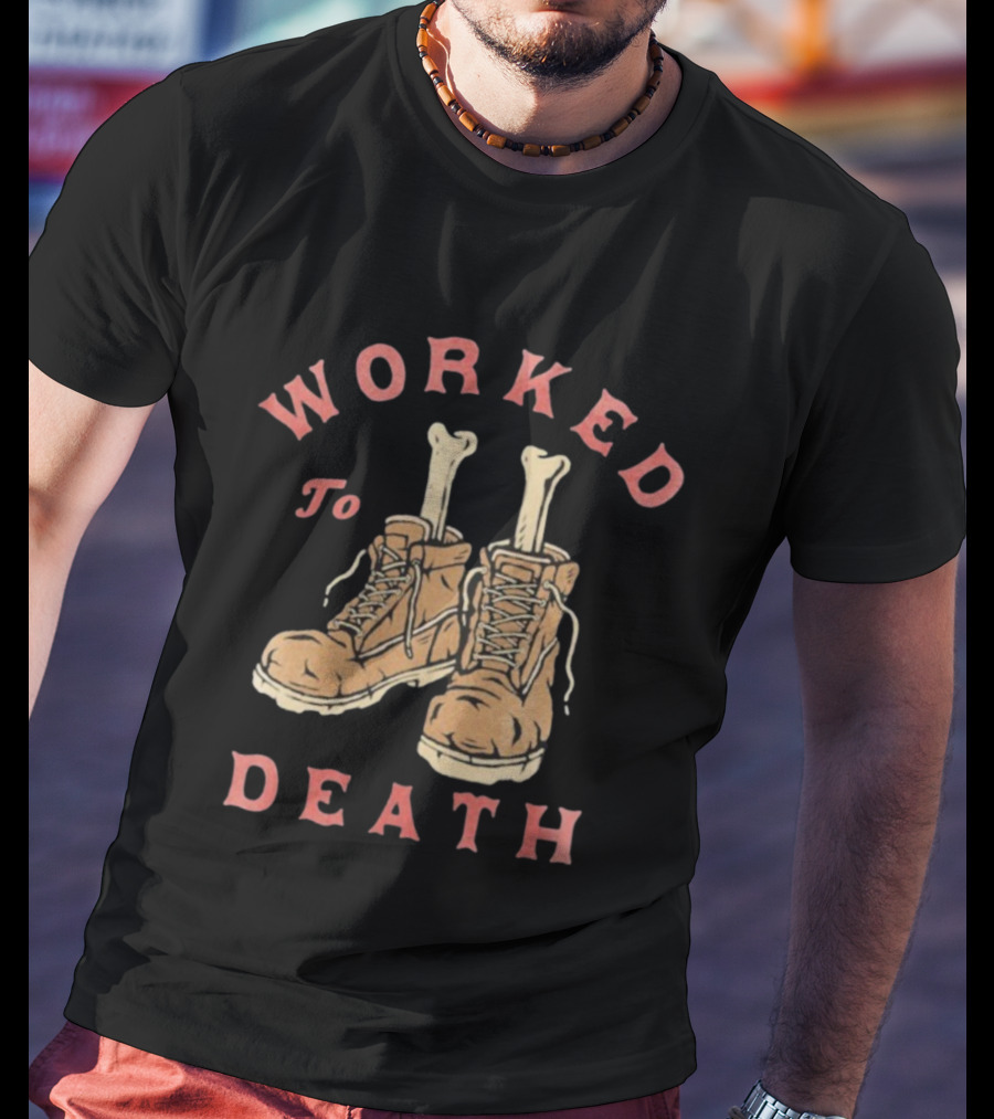 Worked To Death Skeleton Boots Humor T-Shirt