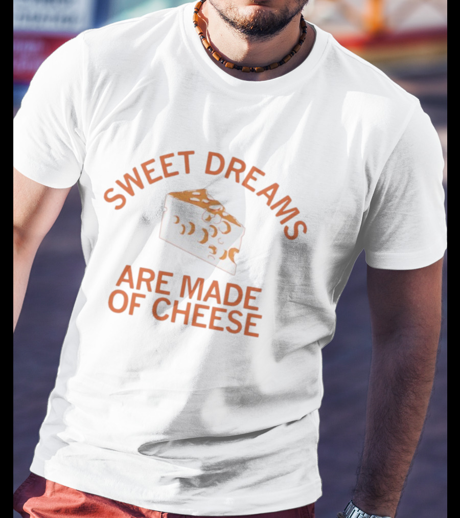 Sweet Dreams Are Made Of Cheese Slice T-Shirt