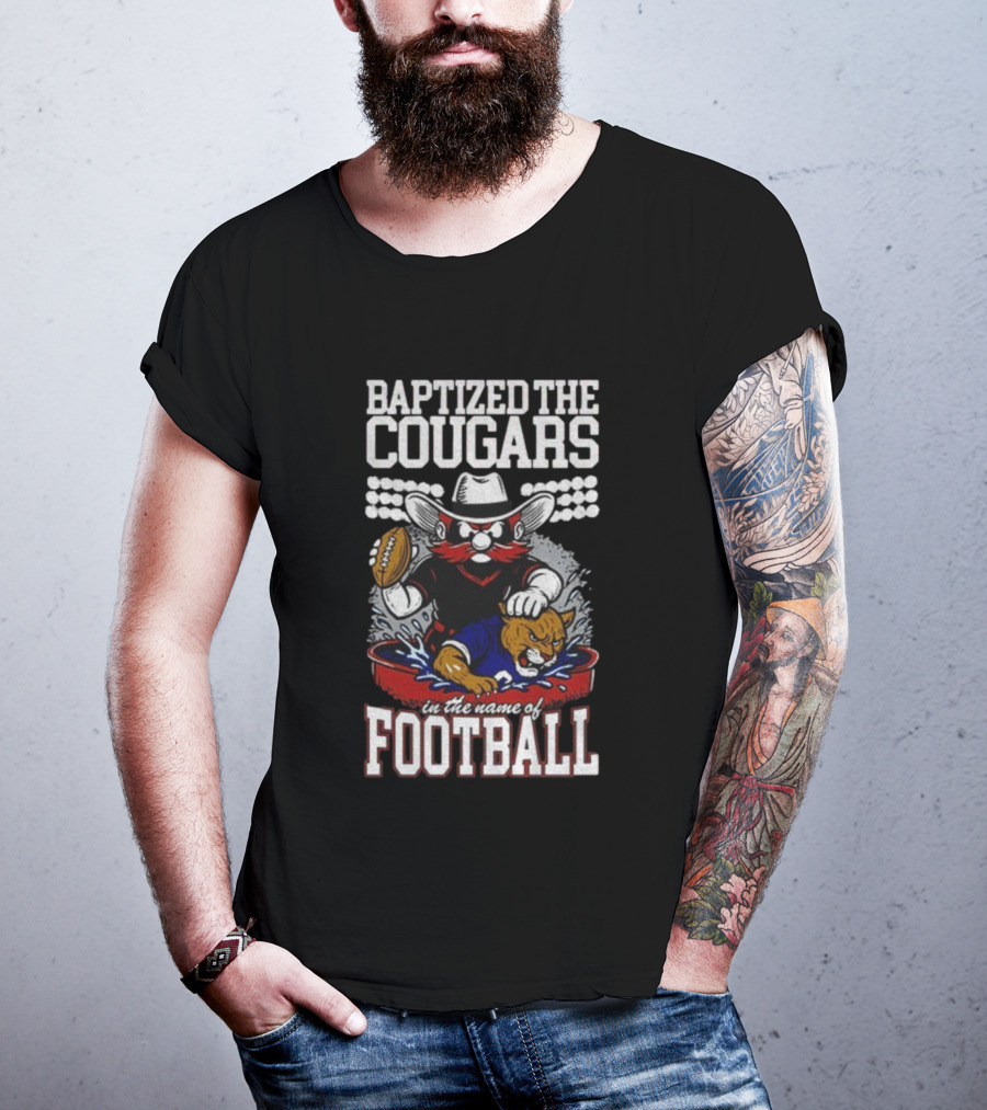 Baptized The Cougars In The Name Of Football Texas Tech Beat BYU T-Shirt