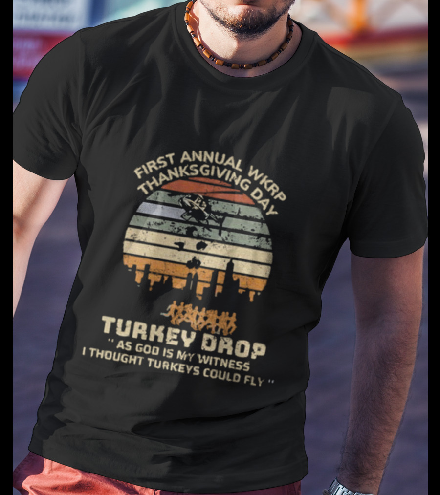 First Annual WKRP Thanksgiving Day Turkey Drop As God Is My Witness I Thought Turkeys Could Fly T-Shirt
