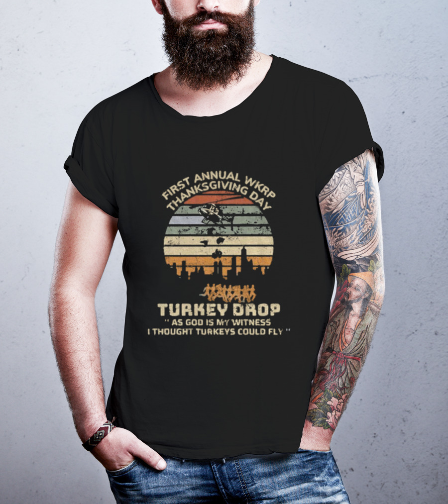 First Annual WKRP Thanksgiving Day Turkey Drop As God Is My Witness I Thought Turkeys Could Fly T-Shirt