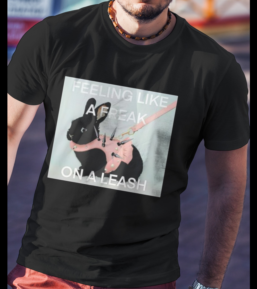 Feeling Like A Freak On A Leash Rabbit With Spiked Harness T-Shirt