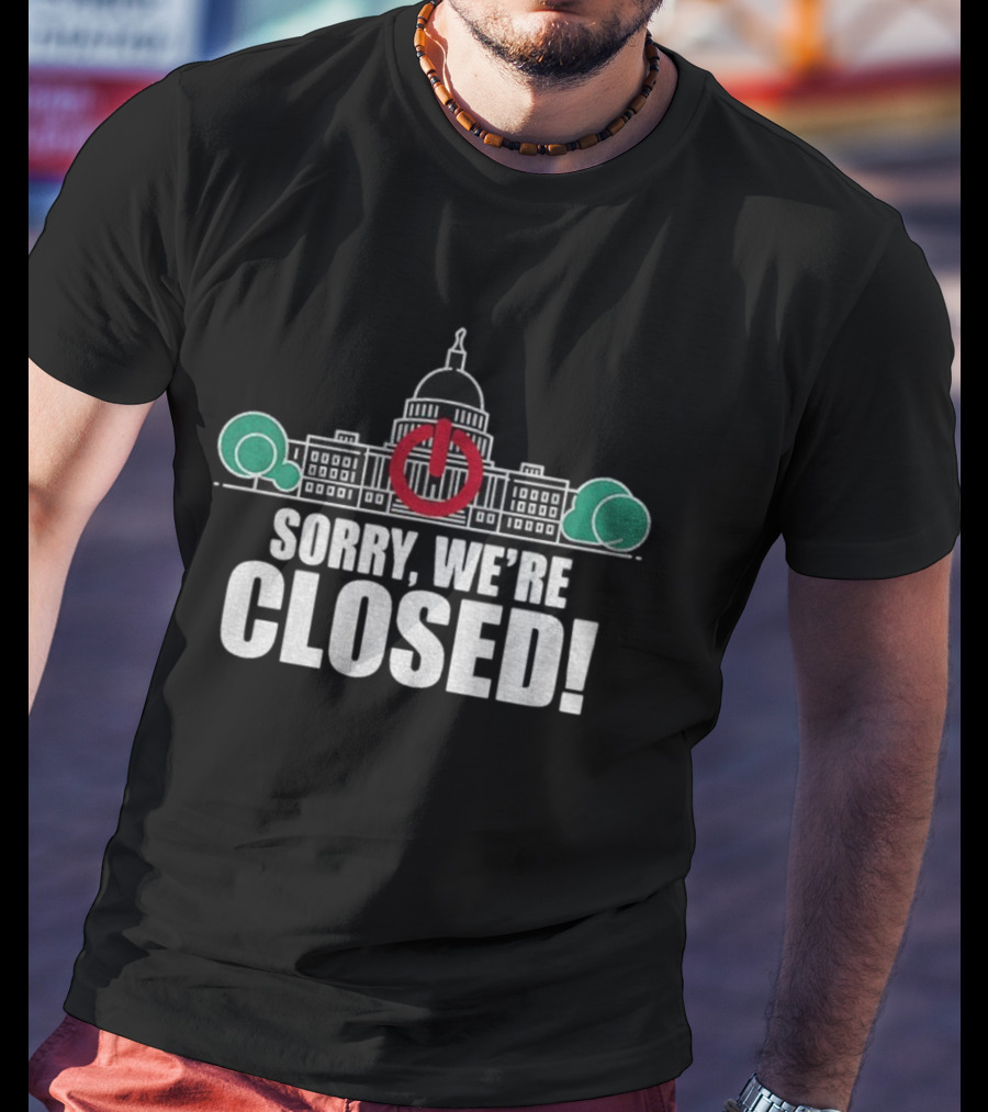 Sorry We're Closed Government Shutdown 2025 Capitol Building Power Symbol T-Shirt