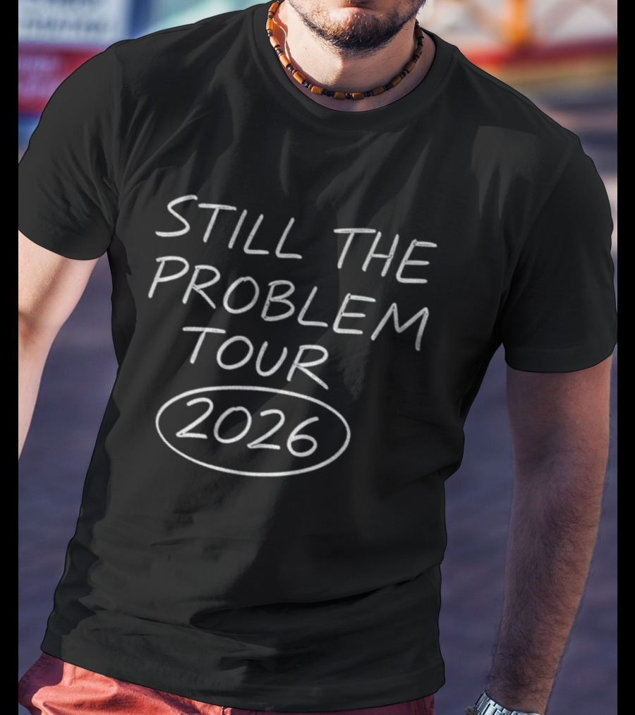 Still The Problem Tour 2026 Event Merchandise T-Shirt