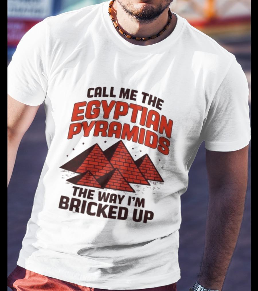 Call Me The Egyptian Pyramids The Way I'm Bricked Up Pyramid Print T-Shirt