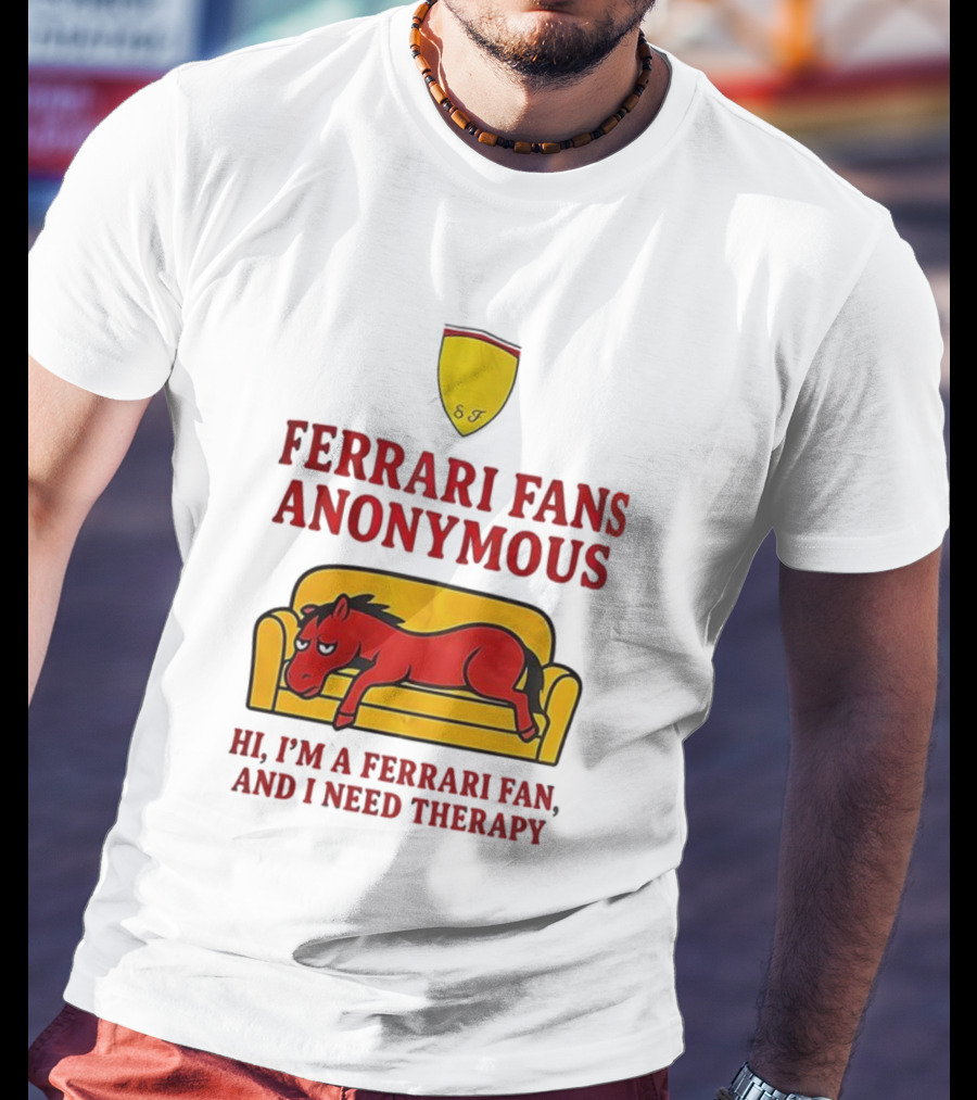 Ferrari Fans Anonymous Hi I’m A Ferrari Fan And I Need Therapy T-Shirt