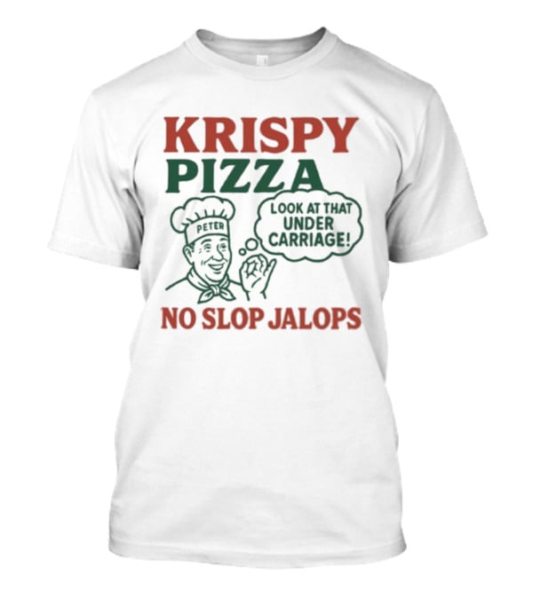 Krispy Pizza No Slop Jalops Look At That Under Carriage Peter Chef Illustration T-Shirt