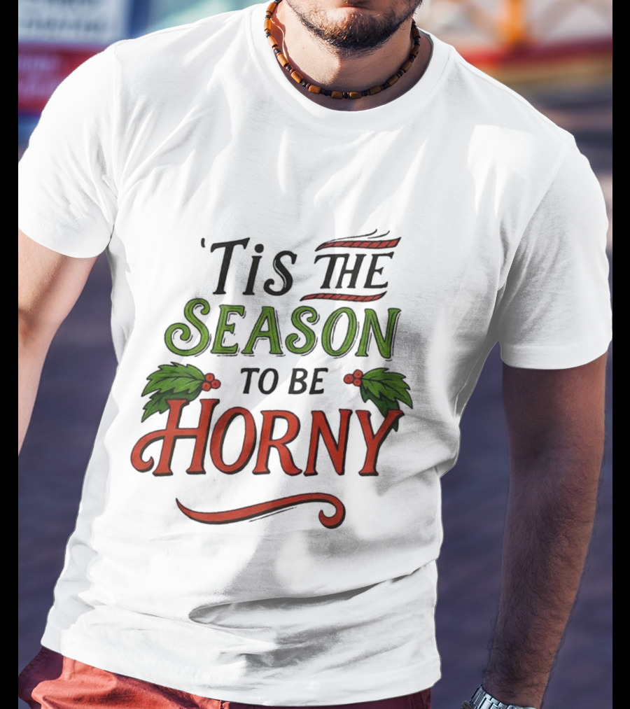 Tis The Season To Be Horny Christmas Holiday Humor T-Shirt