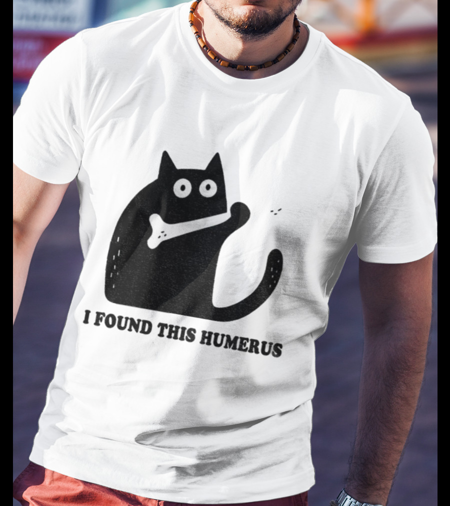 Black Cat I Found This Humerus Bone Joke T-Shirt